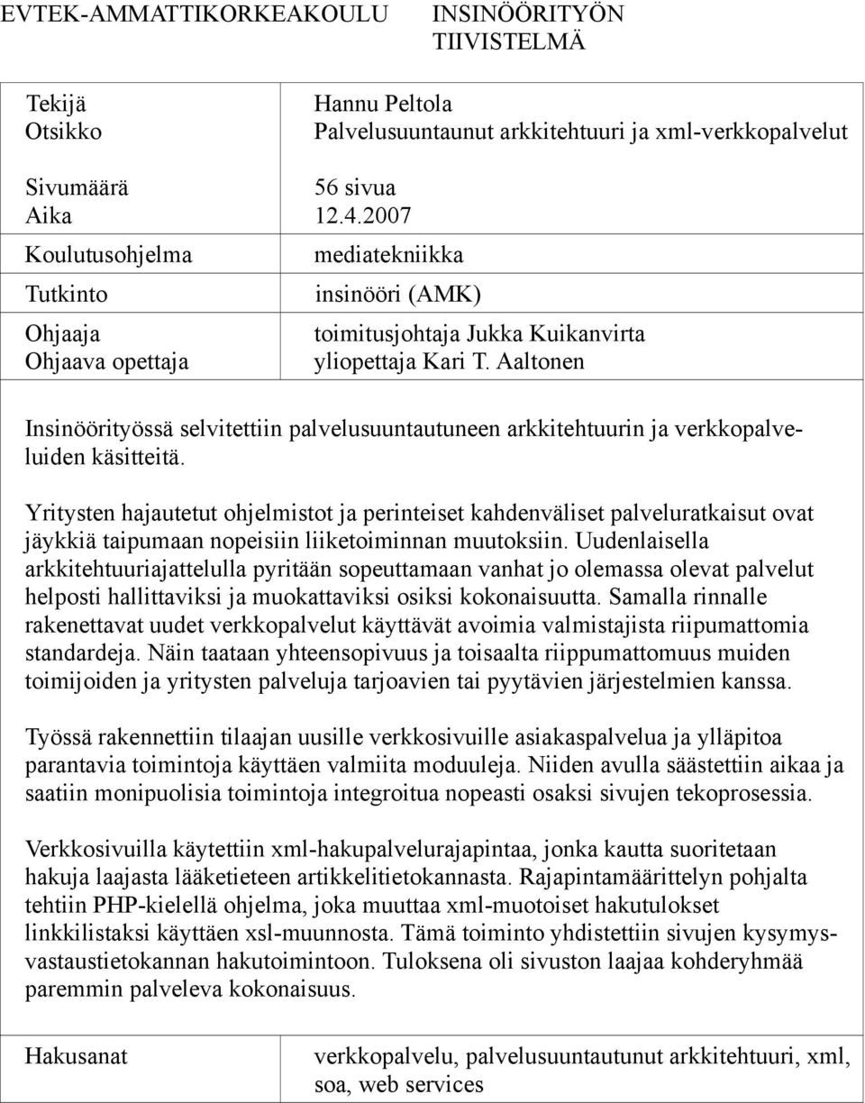 Aaltonen Insinöörityössä selvitettiin palvelusuuntautuneen arkkitehtuurin ja verkkopalveluiden käsitteitä.