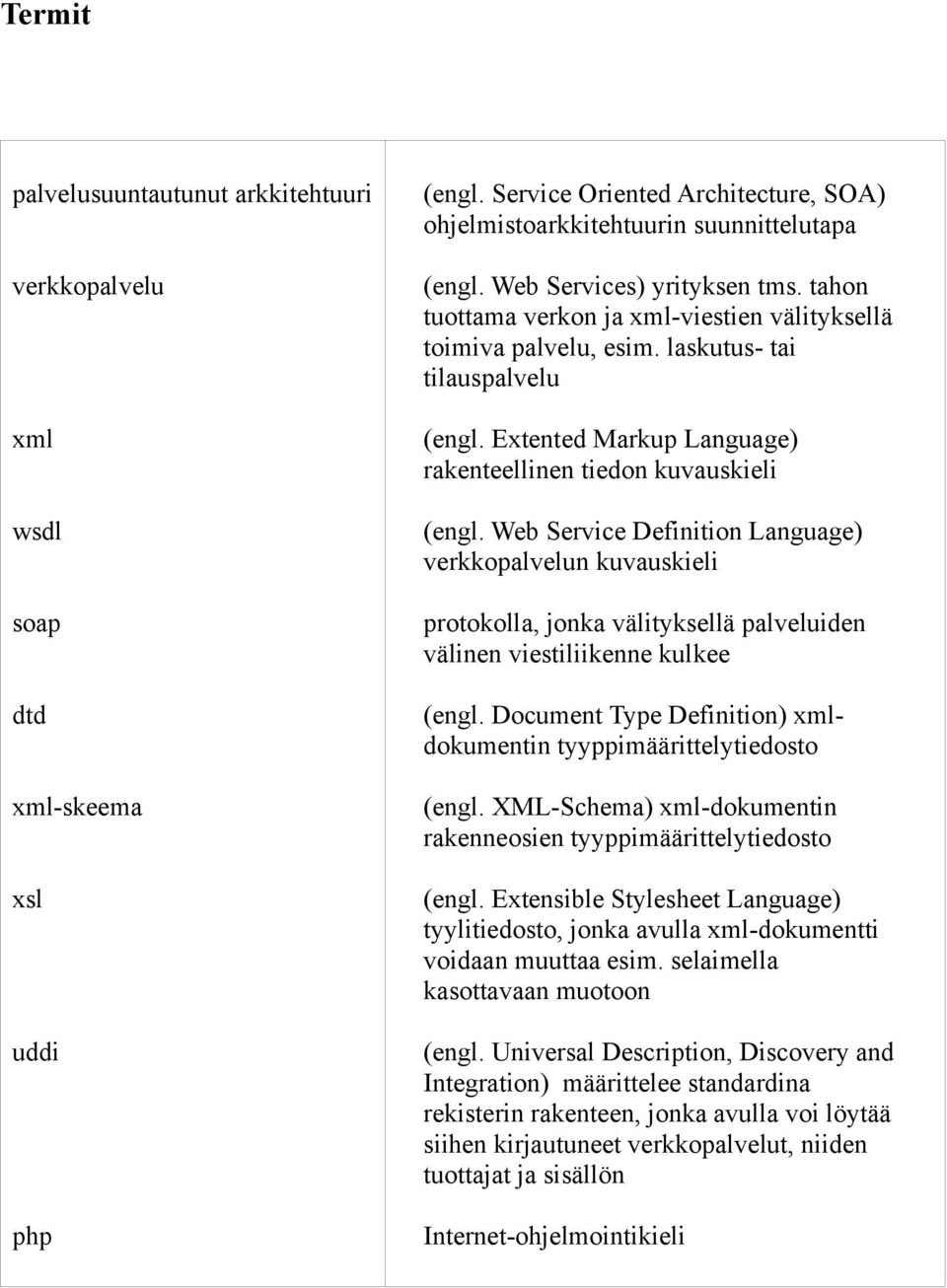 Extented Markup Language) rakenteellinen tiedon kuvauskieli (engl.