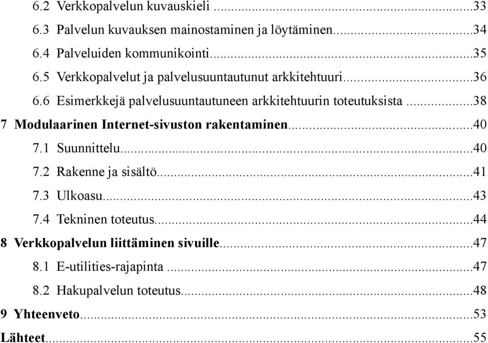 ..38 7 Modulaarinen Internet-sivuston rakentaminen...40 7.1 Suunnittelu...40 7.2 Rakenne ja sisältö...41 7.3 Ulkoasu...43 7.