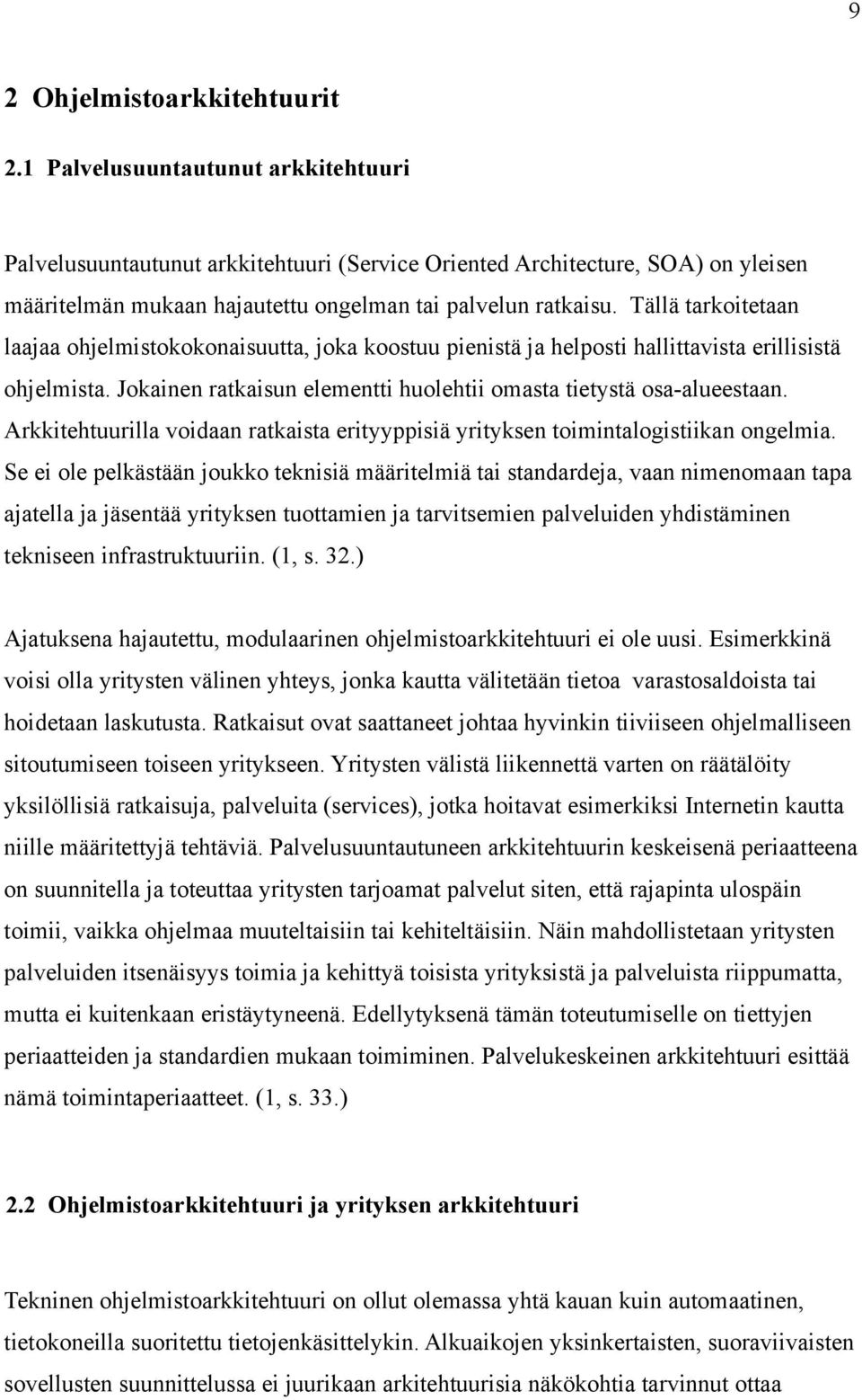 Tällä tarkoitetaan laajaa ohjelmistokokonaisuutta, joka koostuu pienistä ja helposti hallittavista erillisistä ohjelmista. Jokainen ratkaisun elementti huolehtii omasta tietystä osa-alueestaan.