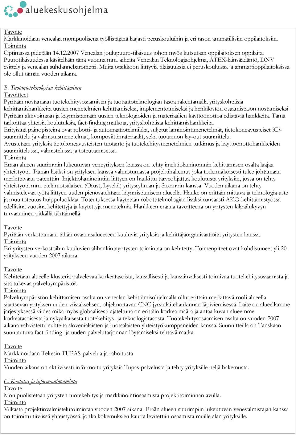 aiheita Venealan Teknologiaohjelma, ATEX-lainsäädäntö, DNV esittely ja venealan suhdannebarometri.