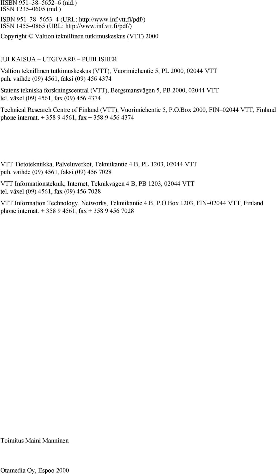 fi/pdf/) Copyright Valtion teknillinen tutkimuskeskus (VTT) 2000 JULKAISIJA UTGIVARE PUBLISHER Valtion teknillinen tutkimuskeskus (VTT), Vuorimiehentie 5, PL 2000, 02044 VTT puh.