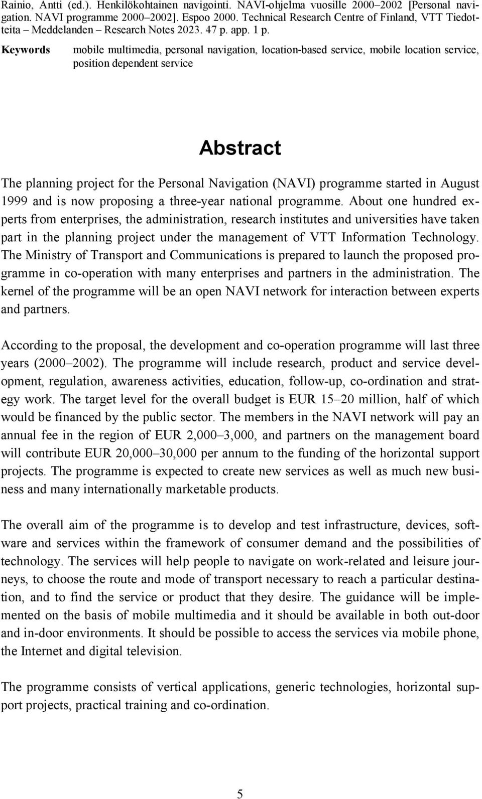Keywords mobile multimedia, personal navigation, location-based service, mobile location service, position dependent service Abstract The planning project for the Personal Navigation (NAVI) programme