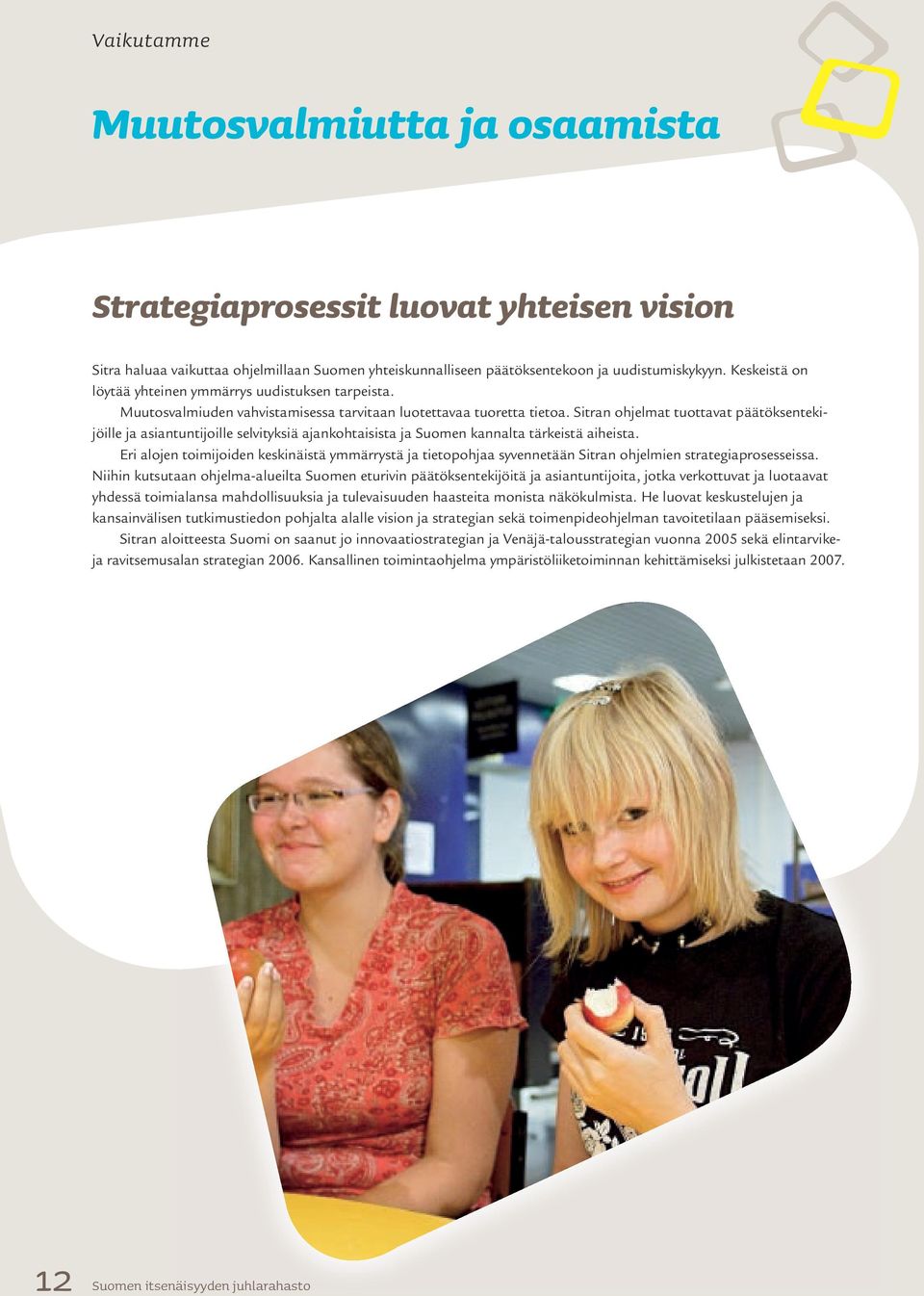 Sitran ohjelmat tuottavat päätöksentekijöille ja asiantuntijoille selvityksiä ajankohtaisista ja Suomen kannalta tärkeistä aiheista.