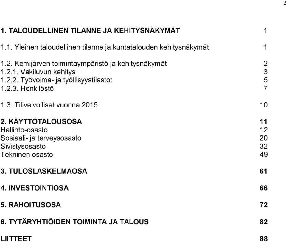 KÄYTTÖTALOUSOSA 11 Hallinto-osasto 12 Sosiaali- ja terveysosasto 20 Sivistysosasto 32 Tekninen osasto 49 3.