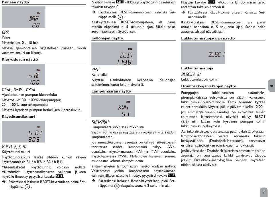 Käyttötuntilaskuri h R (1, 2, 3, 4) Käyttötuntilaskuri Käyttötuntilaskuri laskee yhteen kunkin releen käyttötunnit (h R1 / h R2/ h R3 / h R4). Yhteenlasketut käyttötunnit voidaan nollata.