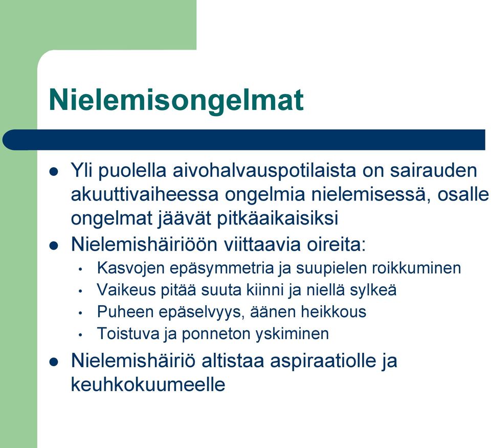 epäsymmetria ja suupielen roikkuminen Vaikeus pitää suuta kiinni ja niellä sylkeä Puheen