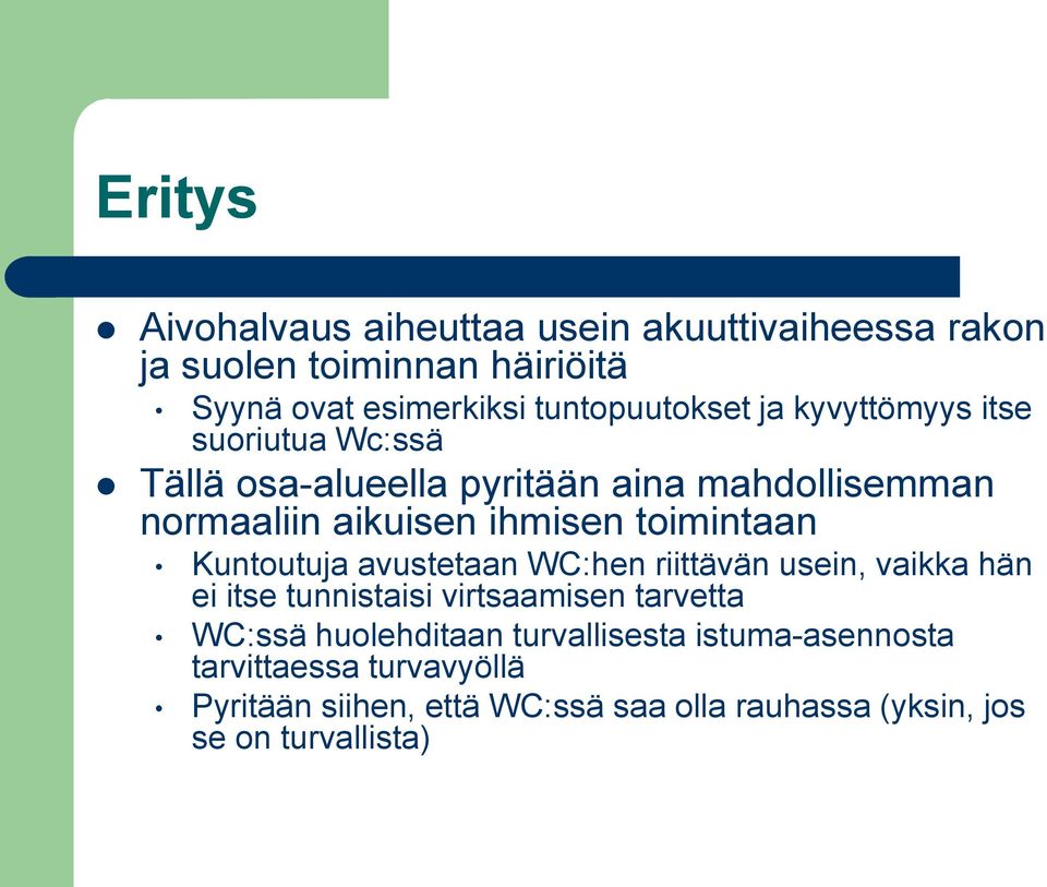 Kuntoutuja avustetaan WC:hen riittävän usein, vaikka hän ei itse tunnistaisi virtsaamisen tarvetta WC:ssä huolehditaan