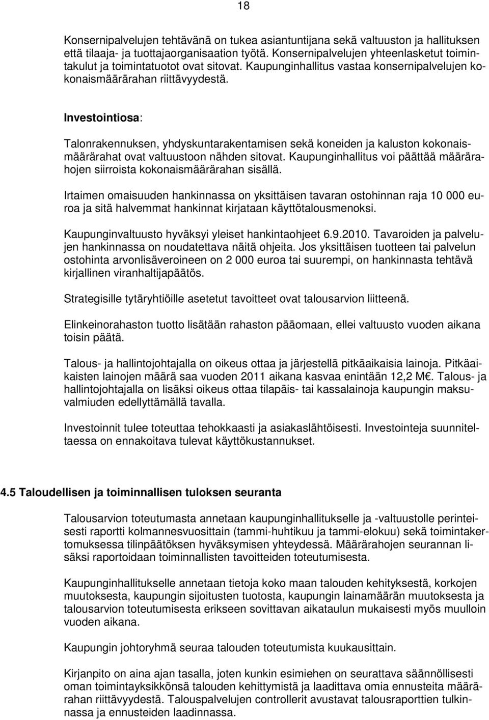 Investointiosa: Talonrakennuksen, yhdyskuntarakentamisen sekä koneiden ja kaluston kokonaismäärärahat ovat valtuustoon nähden sitovat.