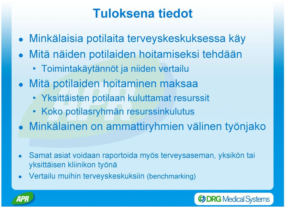 resurssit Koko potilasryhmän resurssinkulutus Minkälainen on ammattiryhmien välinen työnjako Samat asiat