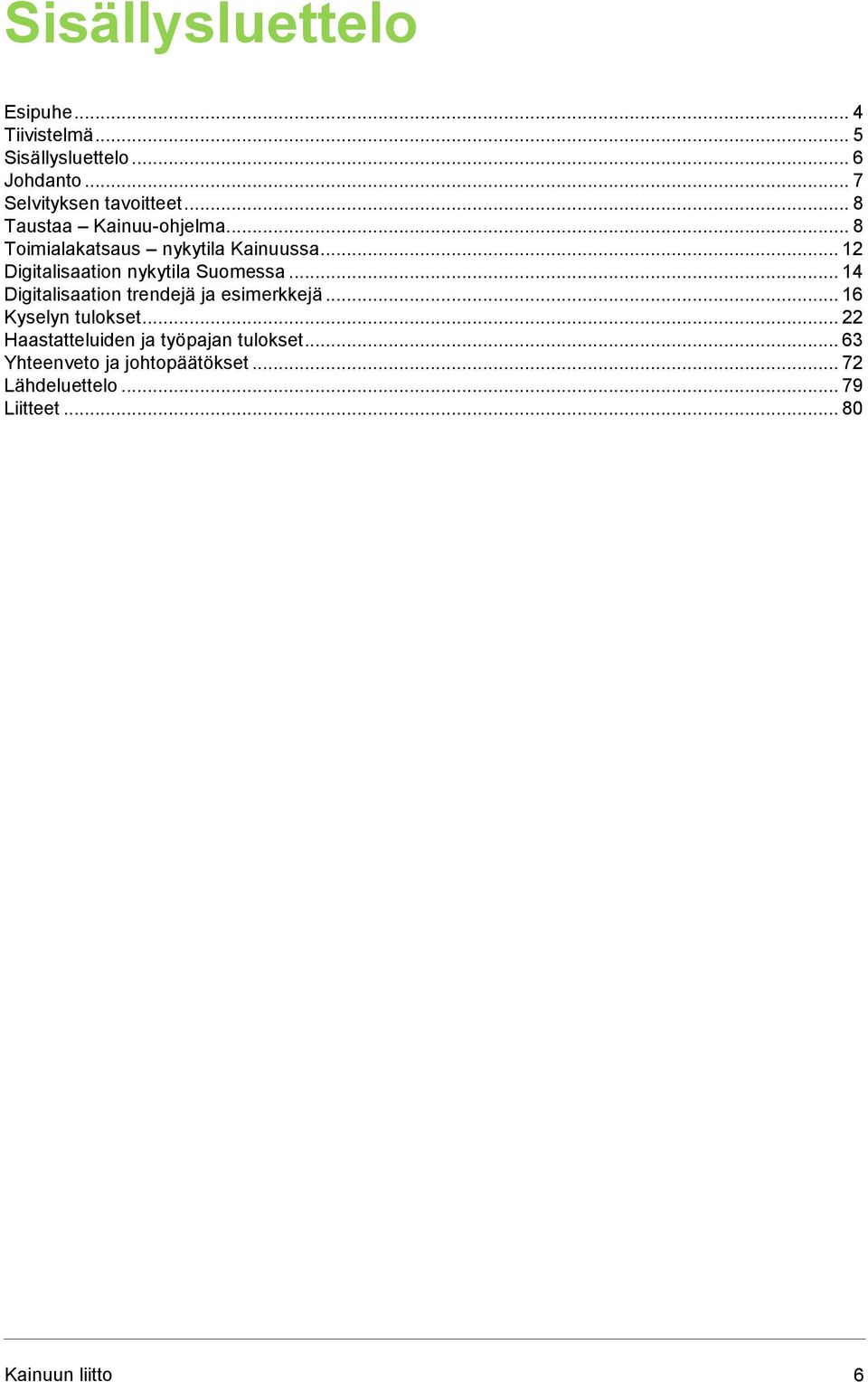 .. 12 Digitalisaation nykytila Suomessa... 14 Digitalisaation trendejä ja esimerkkejä.