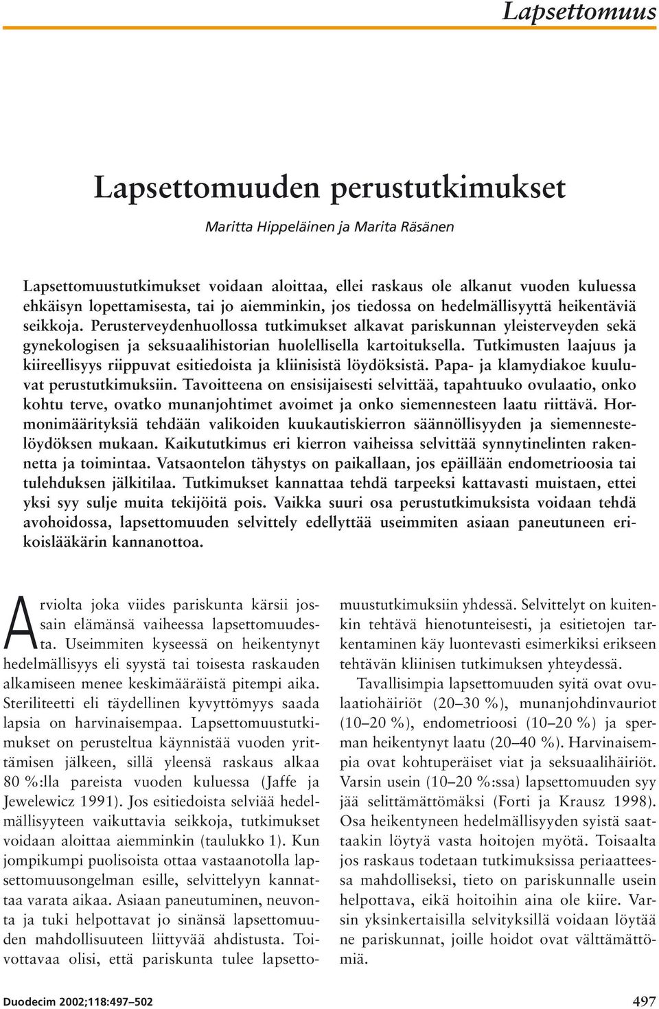 Perusterveydenhuollossa tutkimukset alkavat pariskunnan yleisterveyden sekä gynekologisen ja seksuaalihistorian huolellisella kartoituksella.