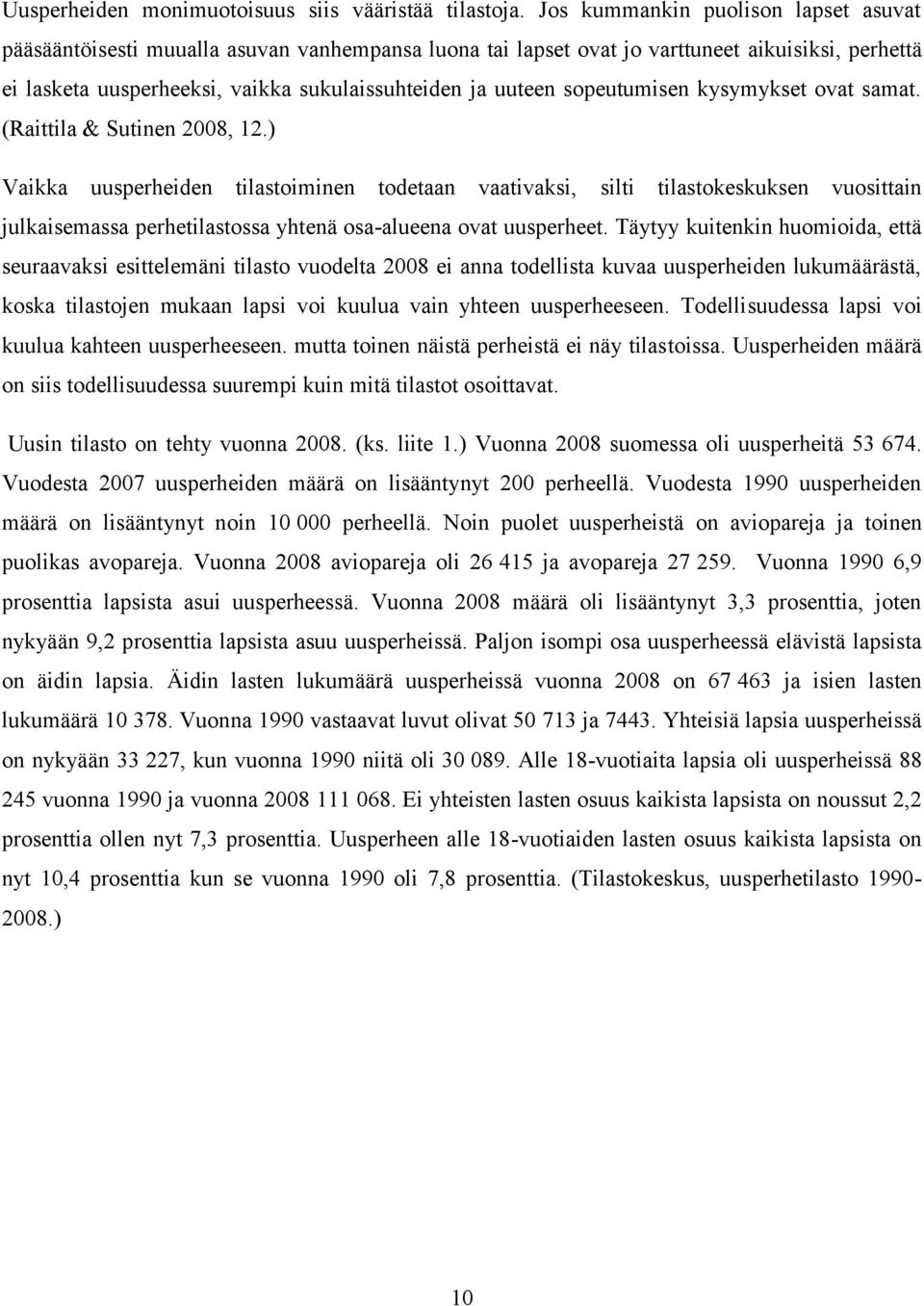 sopeutumisen kysymykset ovat samat. (Raittila & Sutinen 2008, 12.