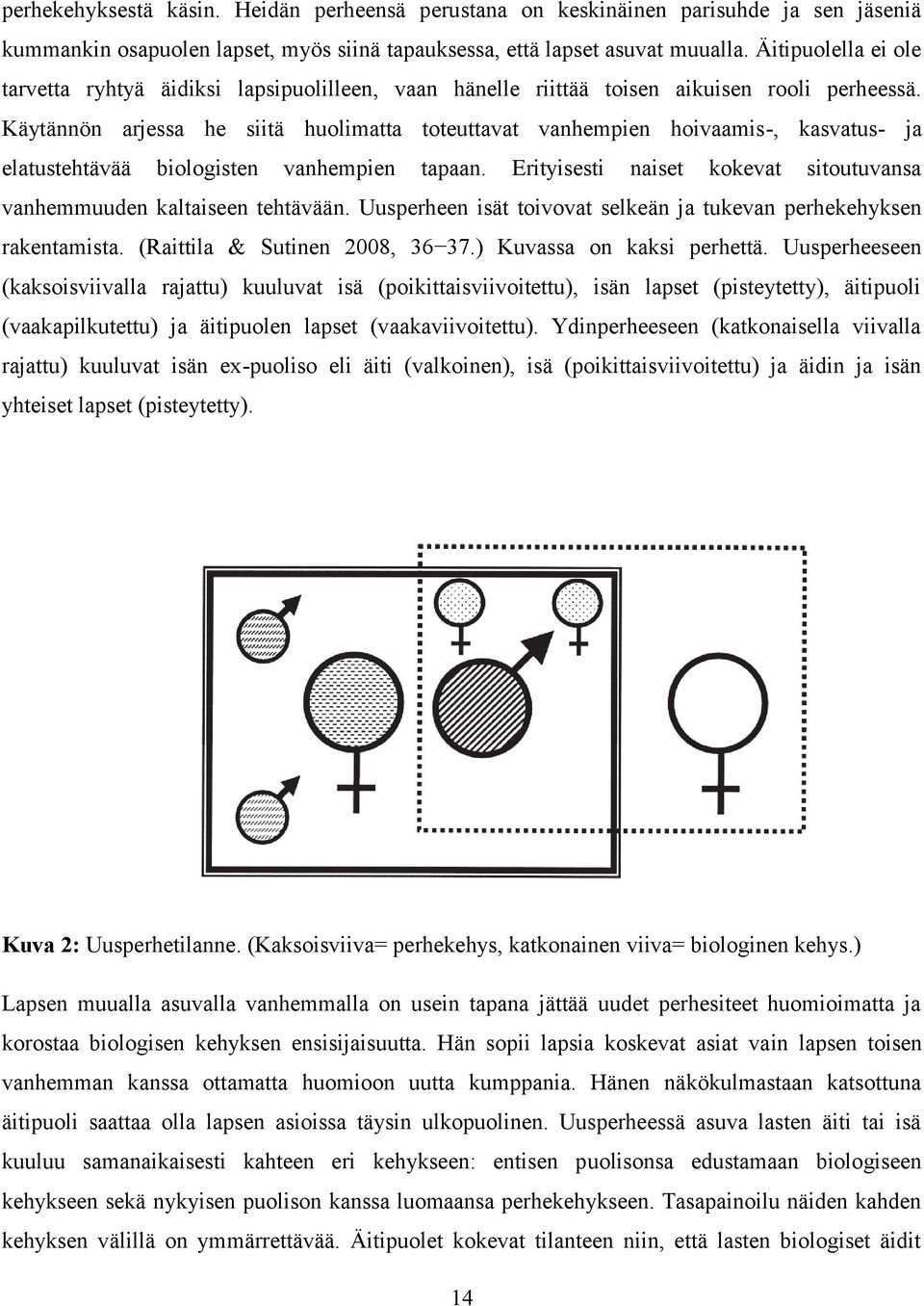 Käytännön arjessa he siitä huolimatta toteuttavat vanhempien hoivaamis-, kasvatus- ja elatustehtävää biologisten vanhempien tapaan.