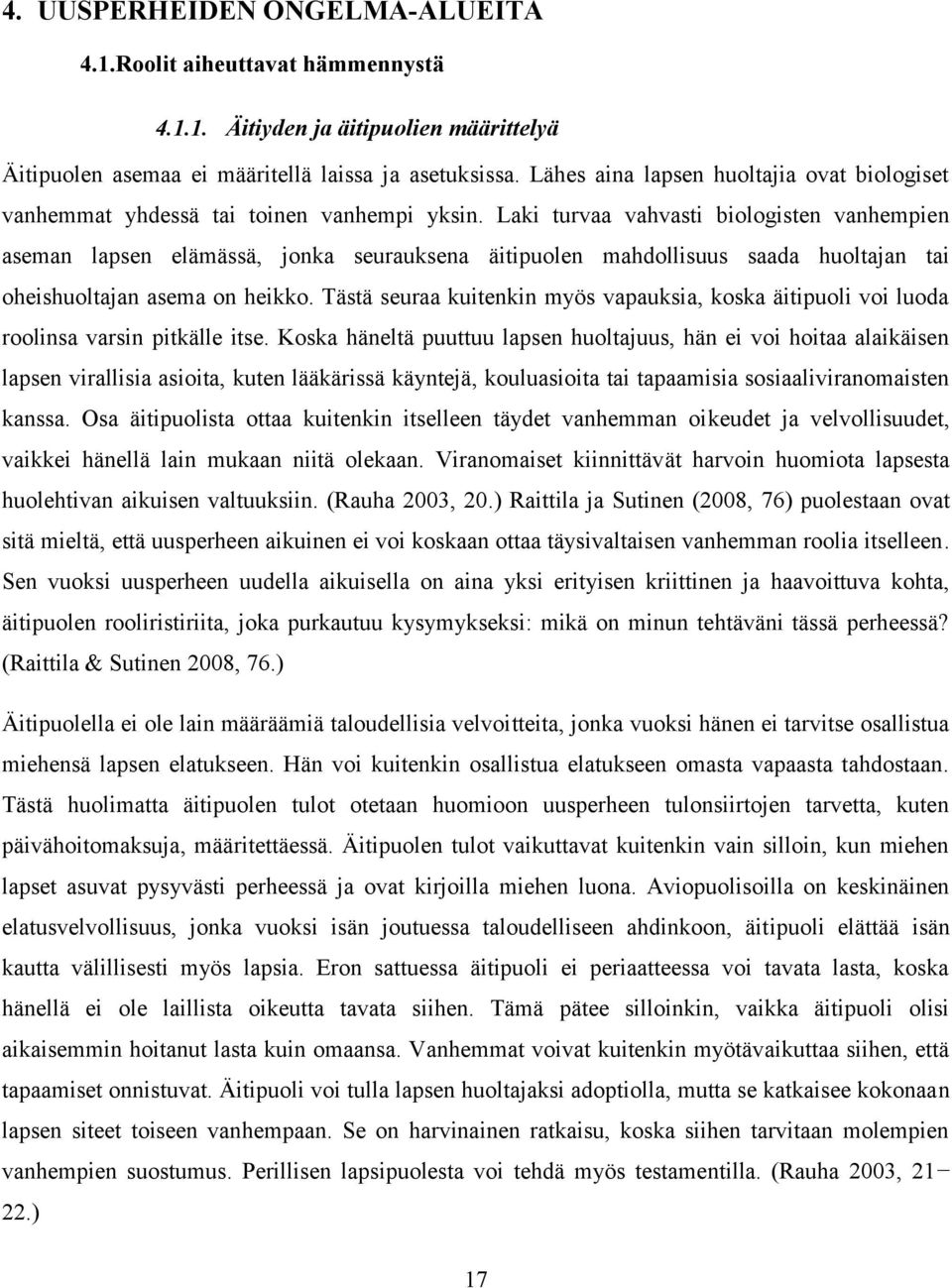 Laki turvaa vahvasti biologisten vanhempien aseman lapsen elämässä, jonka seurauksena äitipuolen mahdollisuus saada huoltajan tai oheishuoltajan asema on heikko.