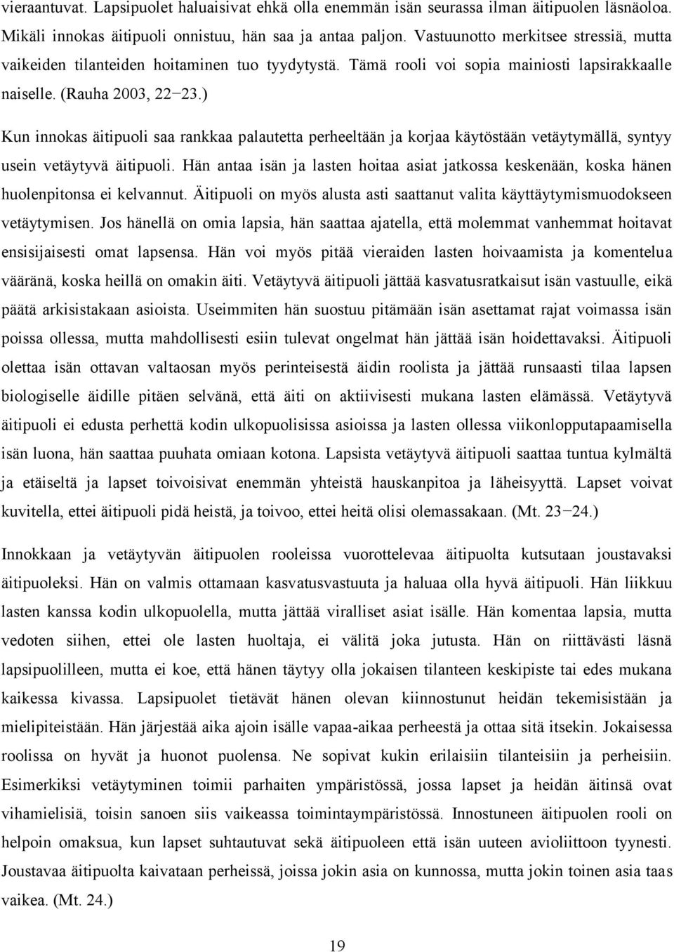 ) Kun innokas äitipuoli saa rankkaa palautetta perheeltään ja korjaa käytöstään vetäytymällä, syntyy usein vetäytyvä äitipuoli.