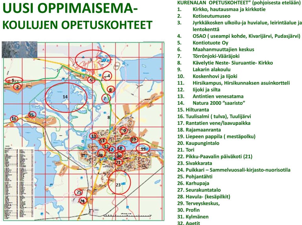 Kävelytie Neste- Siuruantie- Kirkko 9. Lakarin alakoulu 10. Koskenhovi ja Iijoki 11. Hirsikampus, Hirsikunnaksen asuinkortteli 12. Iijoki ja silta 13. Antintien venesatama 14. Natura 2000 saaristo 15.