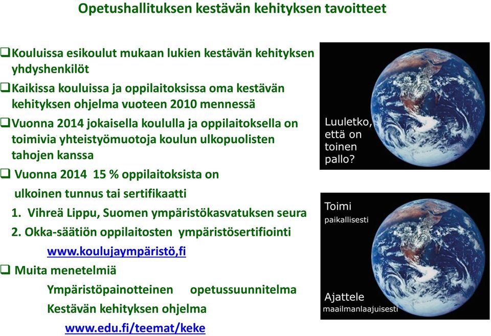 tahojen kanssa Vuonna 2014 15 % oppilaitoksista on ulkoinen tunnus tai sertifikaatti 1. Vihreä Lippu, Suomen ympäristökasvatuksen seura 2.