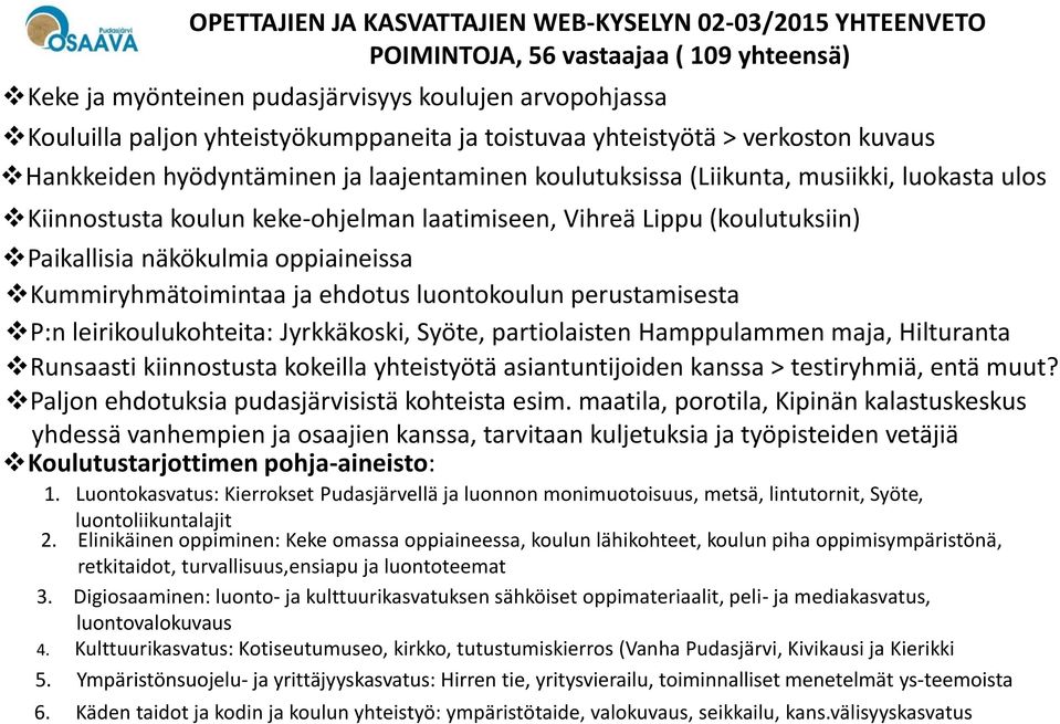 (koulutuksiin) Paikallisia näkökulmia oppiaineissa Kummiryhmätoimintaa ja ehdotus luontokoulun perustamisesta P:n leirikoulukohteita: Jyrkkäkoski, Syöte, partiolaisten Hamppulammen maja, Hilturanta