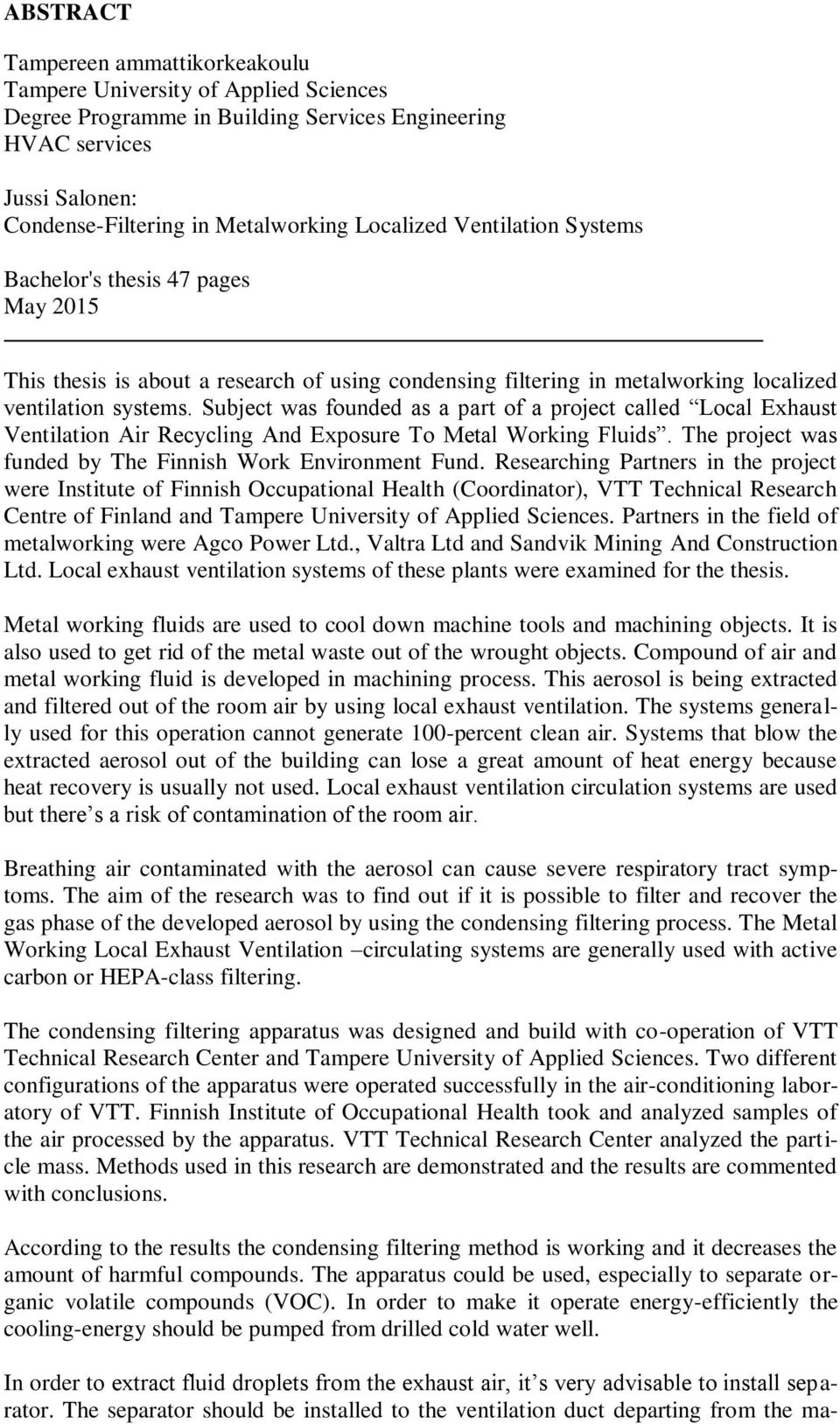 Subject was founded as a part of a project called Local Exhaust Ventilation Air Recycling And Exposure To Metal Working Fluids. The project was funded by The Finnish Work Environment Fund.