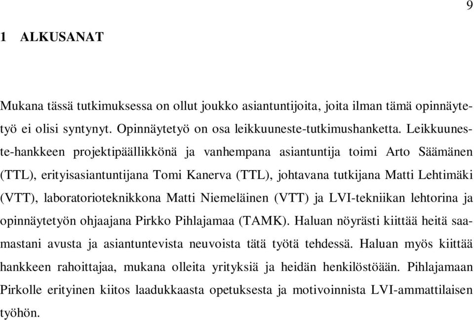 laboratorioteknikkona Matti Niemeläinen (VTT) ja LVI-tekniikan lehtorina ja opinnäytetyön ohjaajana Pirkko Pihlajamaa (TAMK).
