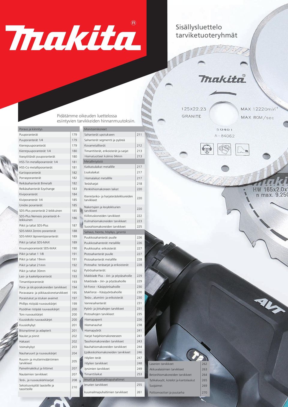 Kartioporanterät 182 Porrasporanterät 182 Reikäsahanterät Balli 182 Reikäsahanterät Ezychange 183 Kiviporanterät 184 Kiviporanterät 1/4 185 Unidre poranterät 185 SDS-Plus poranterät 2-leikkuinen 185