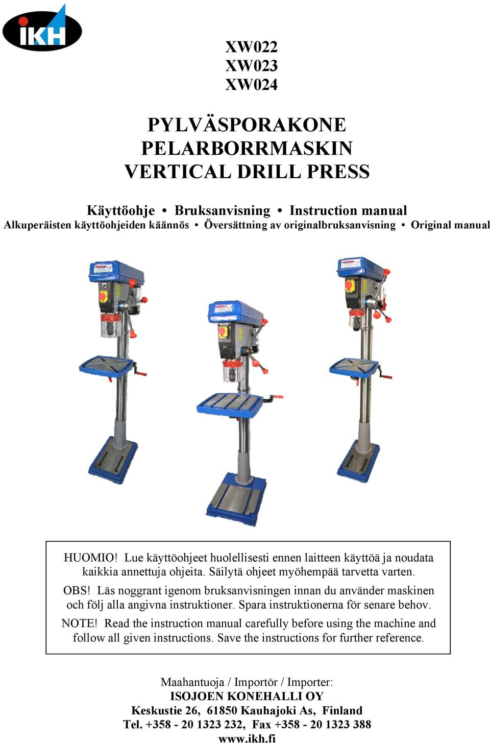 Läs noggrant igenom bruksanvisningen innan du använder maskinen och följ alla angivna instruktioner. Spara instruktionerna för senare behov. NOTE!