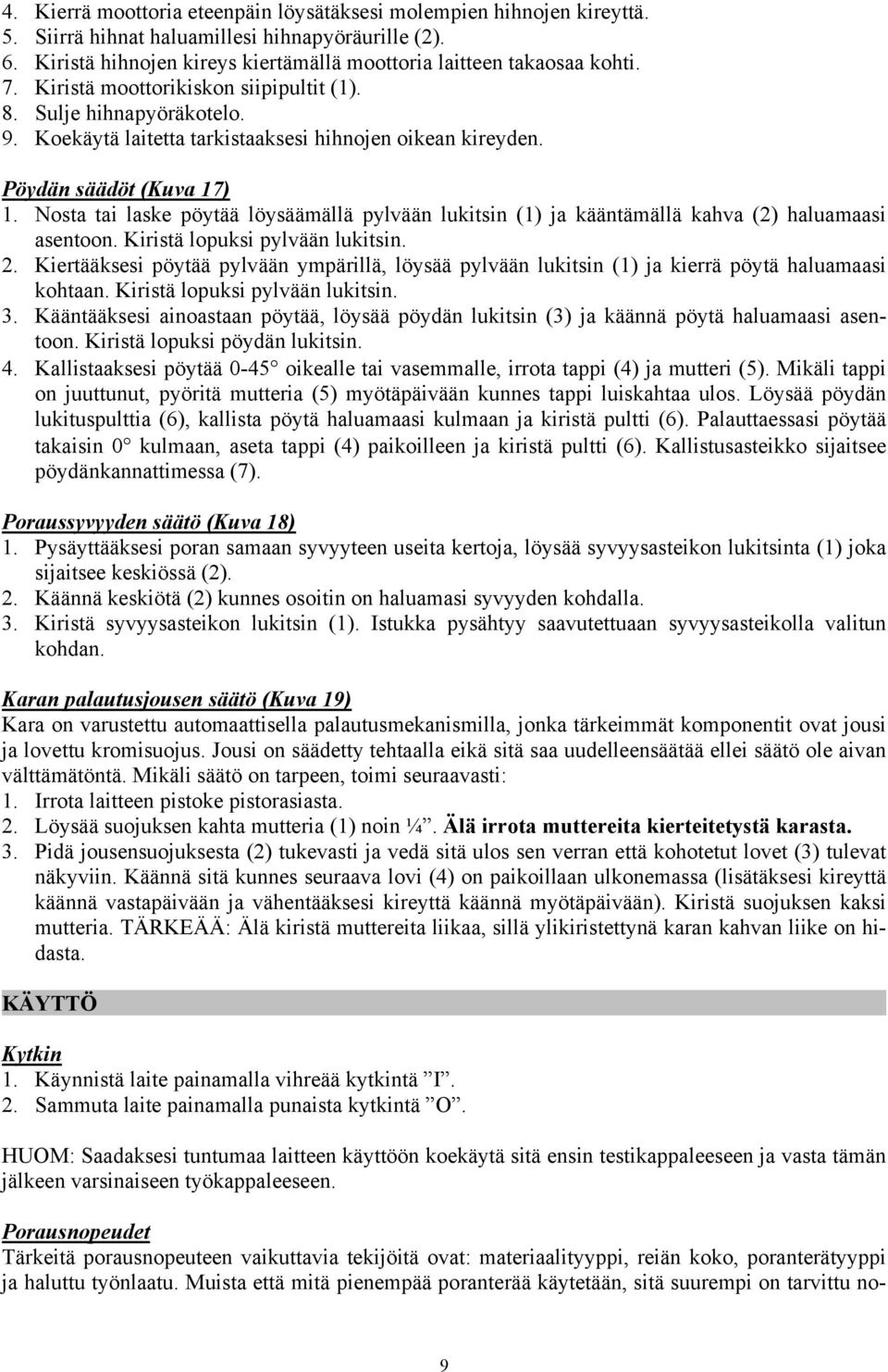 Nosta tai laske pöytää löysäämällä pylvään lukitsin (1) ja kääntämällä kahva (2) haluamaasi asentoon. Kiristä lopuksi pylvään lukitsin. 2.