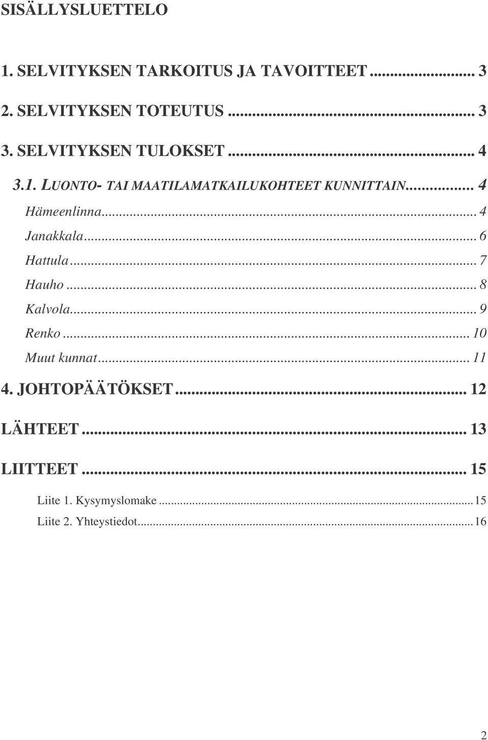 .. 4 Janakkala... 6 Hattula... 7 Hauho... 8 Kalvola... 9 Renko... 10 Muut kunnat... 11 4.