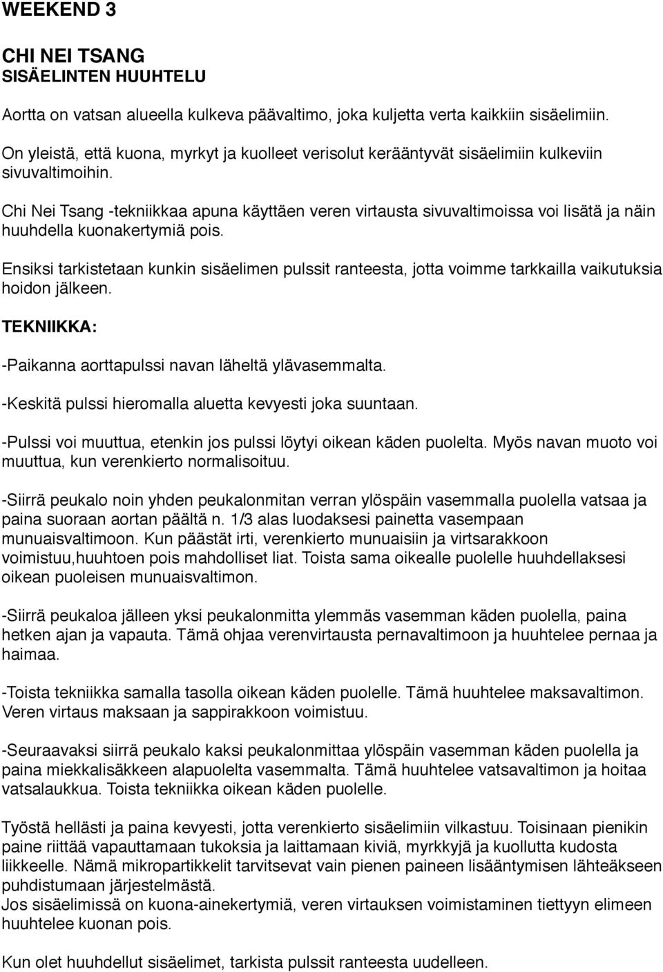 Chi Nei Tsang -tekniikkaa apuna käyttäen veren virtausta sivuvaltimoissa voi lisätä ja näin huuhdella kuonakertymiä pois.