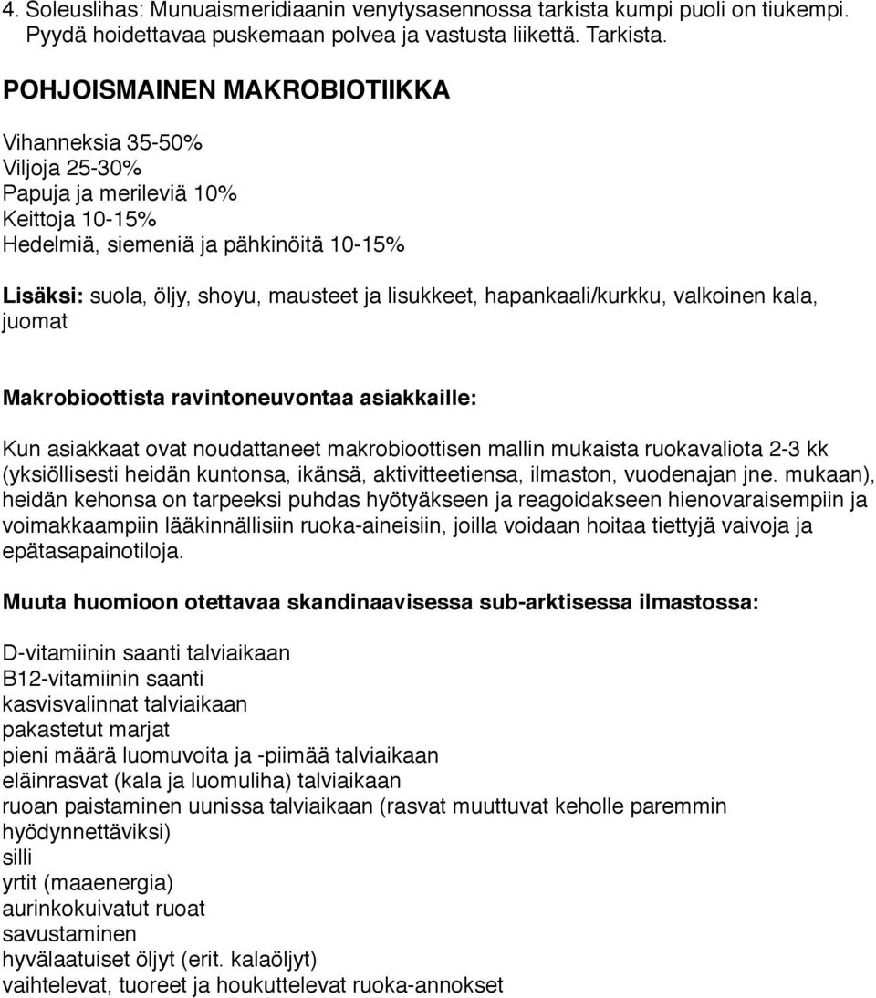 hapankaali/kurkku, valkoinen kala, juomat Makrobioottista ravintoneuvontaa asiakkaille: Kun asiakkaat ovat noudattaneet makrobioottisen mallin mukaista ruokavaliota 2-3 kk (yksiöllisesti heidän