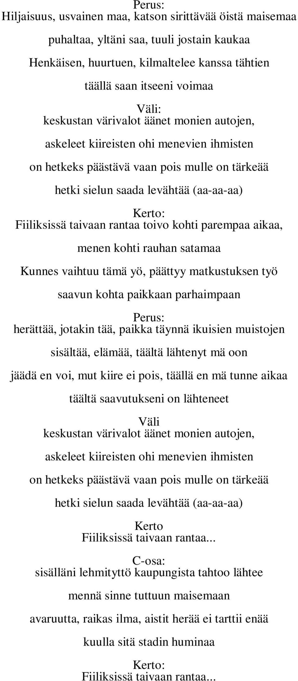 kohti parempaa aikaa, menen kohti rauhan satamaa Kunnes vaihtuu tämä yö, päättyy matkustuksen työ saavun kohta paikkaan parhaimpaan : herättää, jotakin tää, paikka täynnä ikuisien muistojen sisältää,