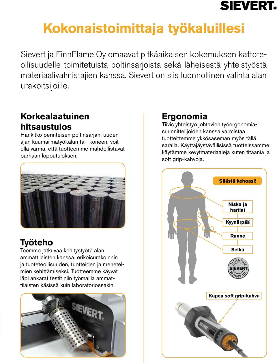 Korkealaatuinen hitsaustulos Hankitko perinteisen poltinsarjan, uuden ajan kuumailmatyökalun tai -koneen, voit olla varma, että tuotteemme mahdollistavat parhaan lopputuloksen.