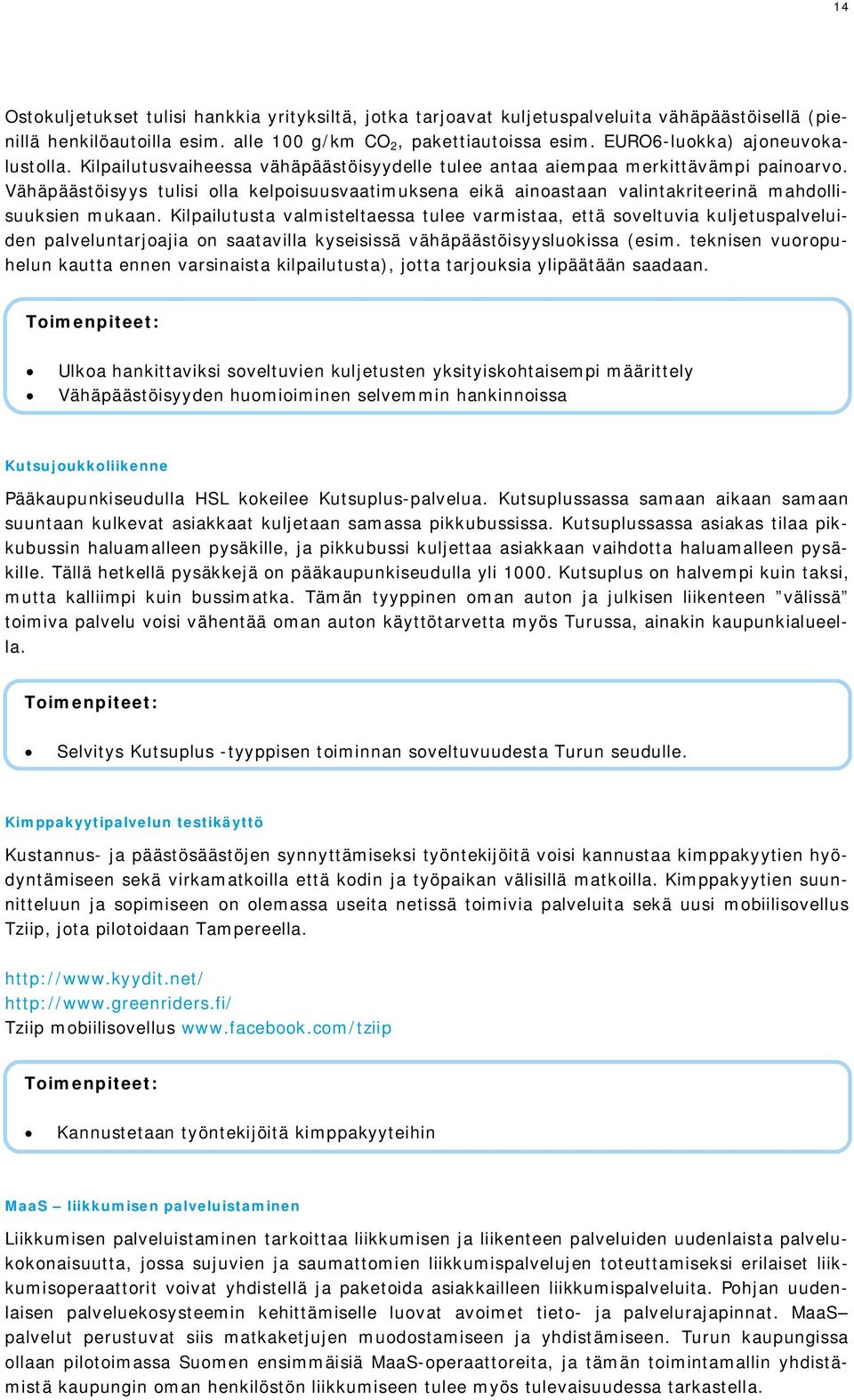 Vähäpäästöisyys tulisi olla kelpoisuusvaatimuksena eikä ainoastaan valintakriteerinä mahdollisuuksien mukaan.