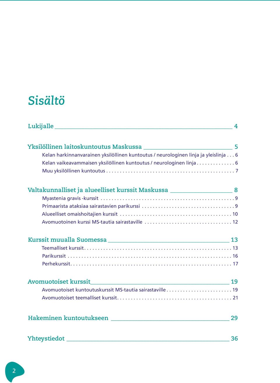 ..7 Valtakunnalliset ja alueelliset kurssit Maskussa 8 Myastenia gravis -kurssit...9 Primaarista ataksiaa sairastavien parikurssi...9 Alueelliset omaishoitajien kurssit.