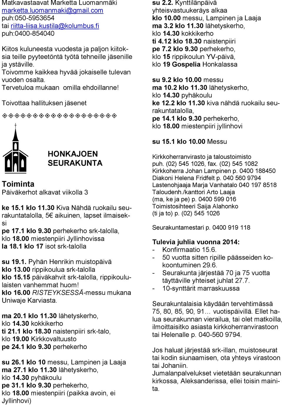 Tervetuloa mukaan omilla ehdoillanne! Toivottaa hallituksen jäsenet HONKAJOEN SEURAKUNTA Toiminta Päiväkerhot alkavat viikolla 3 ke 15.1 klo 11.