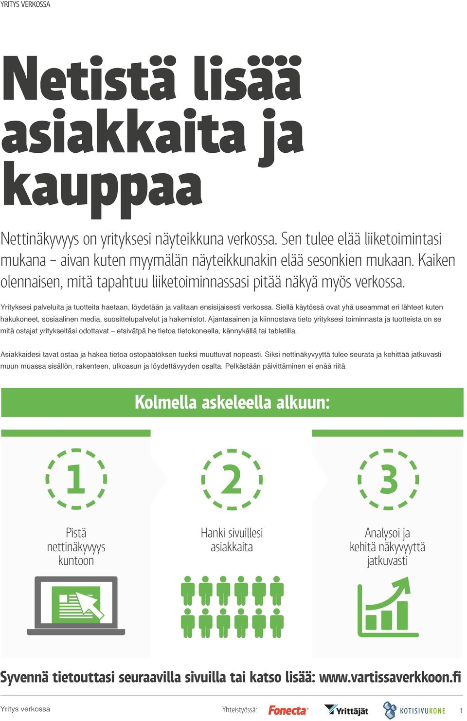 Siellä käytössä ovat yhä useammat eri lähteet kuten hakukoneet, sosiaalinen media, suosittelupalvelut ja hakemistot.