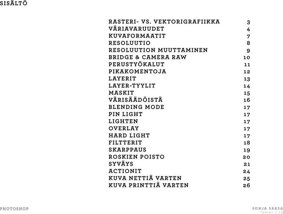 CAMERA RAW 10 PERUSTYÖKALUT 11 PIKAKOMENTOJA 12 LAYERIT 13 LAYER-TYYLIT 14 MASKIT 15 VÄRISÄÄDÖISTÄ