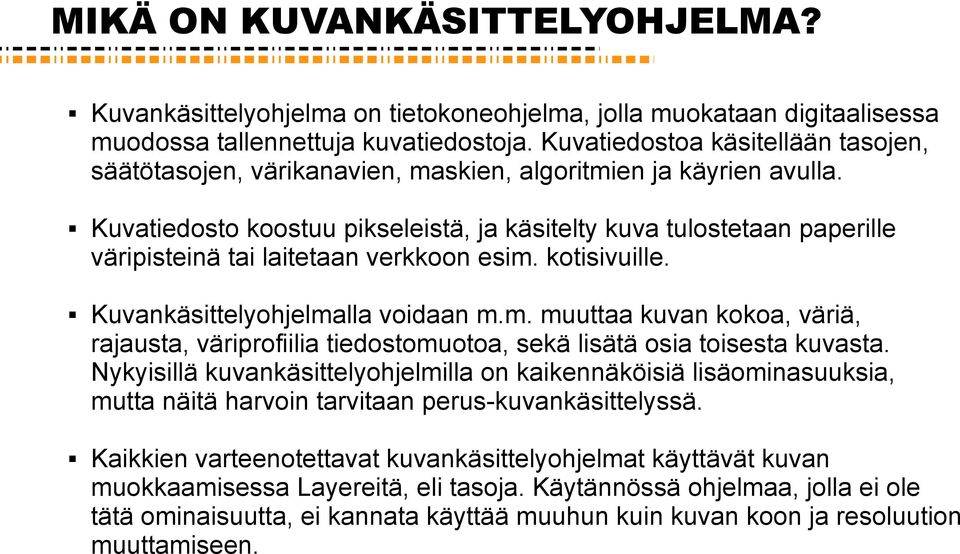 Kuvatiedosto koostuu pikseleistä, ja käsitelty kuva tulostetaan paperille väripisteinä tai laitetaan verkkoon esim.