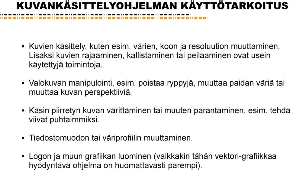 poistaa ryppyjä, muuttaa paidan väriä tai muuttaa kuvan perspektiiviä. Käsin piirretyn kuvan värittäminen tai muuten parantaminen, esim.