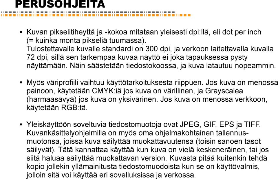Näin säästetään tiedostokoossa, ja kuva latautuu nopeammin. Myös väriprofiili vaihtuu käyttötarkoituksesta riippuen.