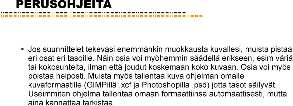 Osia voi myös poistaa helposti. Muista myös tallentaa kuva ohjelman omalle kuvaformaatille (GIMPillä.