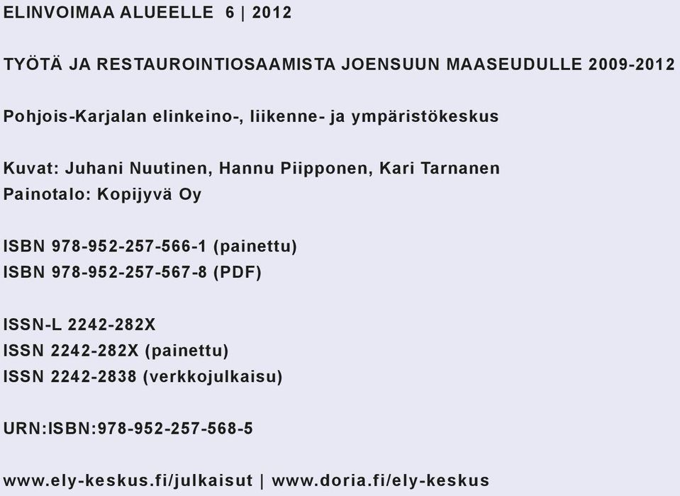 Kopijyvä Oy ISBN 978-952-257-566-1 (painettu) ISBN 978-952-257-567-8 (PdF) ISSN-L 2242-282X ISSN 2242-282X