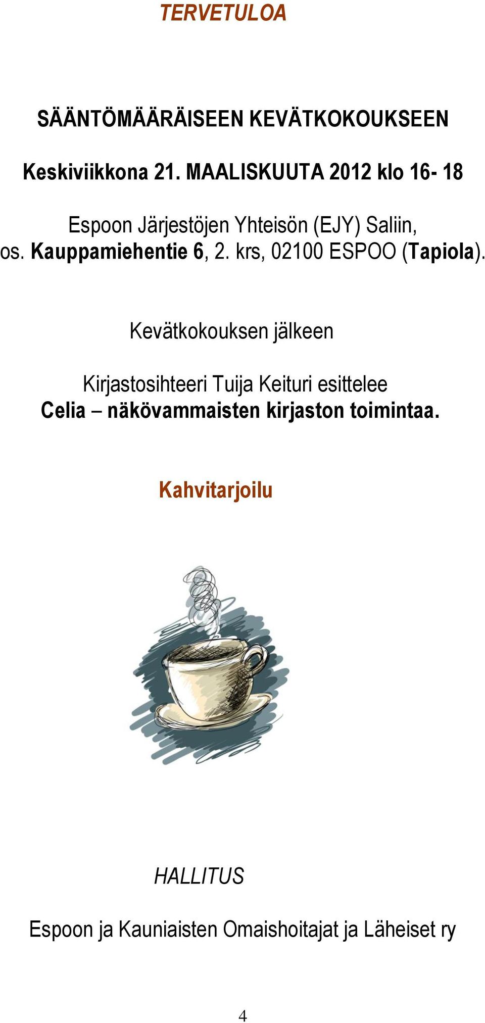 Kauppamiehentie 6, 2. krs, 02100 ESPOO (Tapiola).