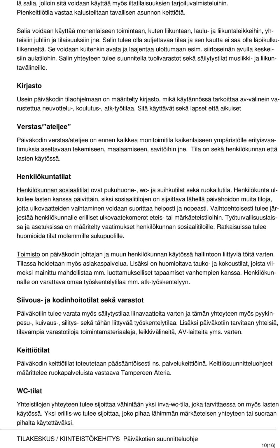 Salin tulee olla suljettavaa tilaa ja sen kautta ei saa olla läpikulkuliikennettä. Se voidaan kuitenkin avata ja laajentaa ulottumaan esim. siirtoseinän avulla keskeisiin aulatilohin.