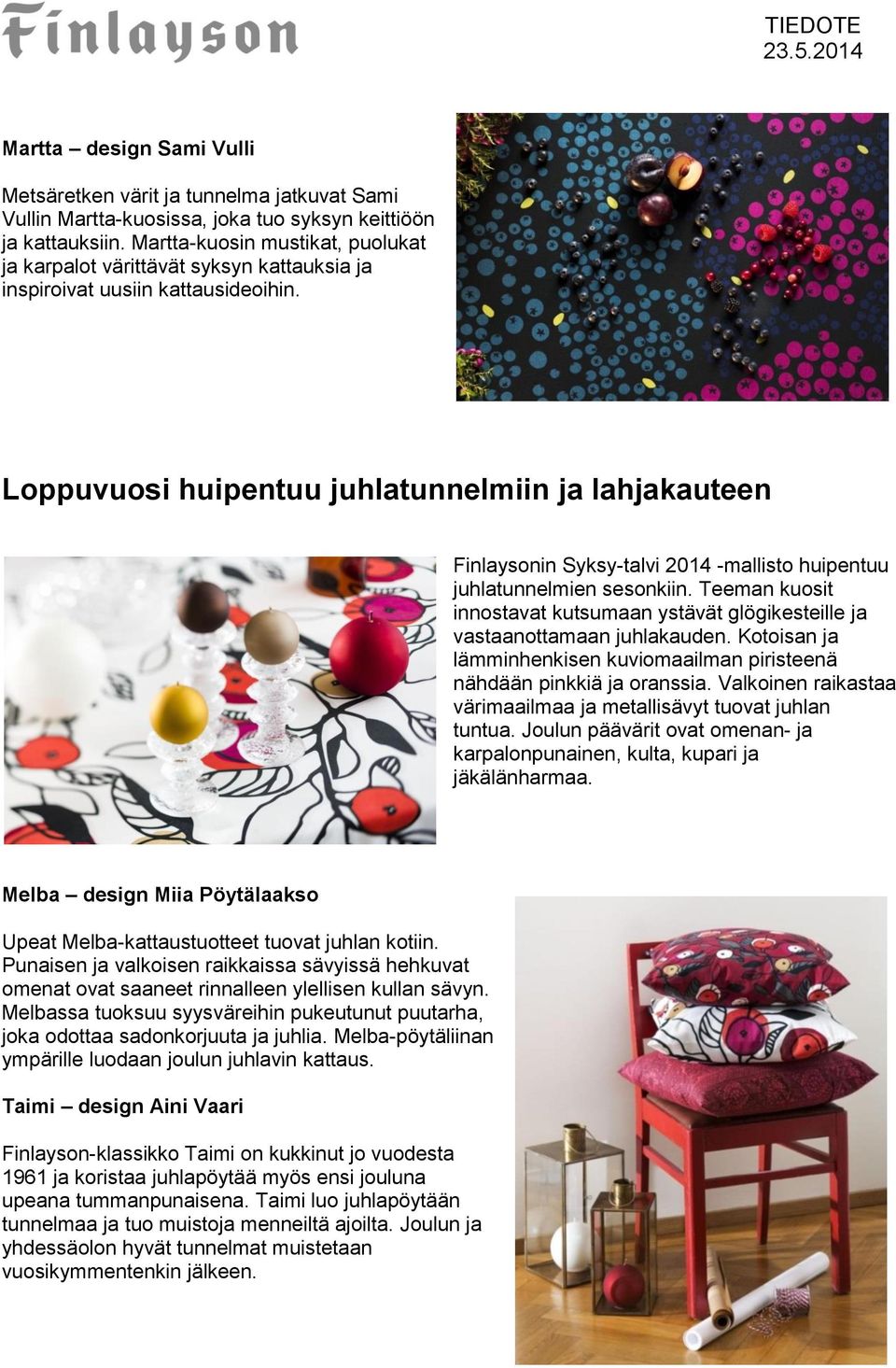 Loppuvuosi huipentuu juhlatunnelmiin ja lahjakauteen Finlaysonin Syksy-talvi 2014 -mallisto huipentuu juhlatunnelmien sesonkiin.