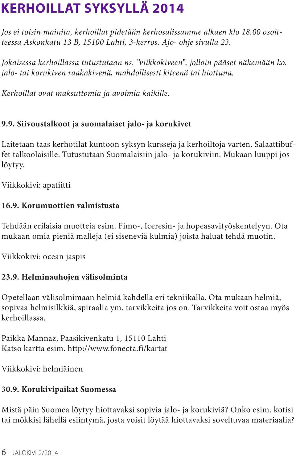 9.9. Siivoustalkoot ja suomalaiset jalo- ja korukivet Laitetaan taas kerhotilat kuntoon syksyn kursseja ja kerhoiltoja varten. Salaattibuffet talkoolaisille.