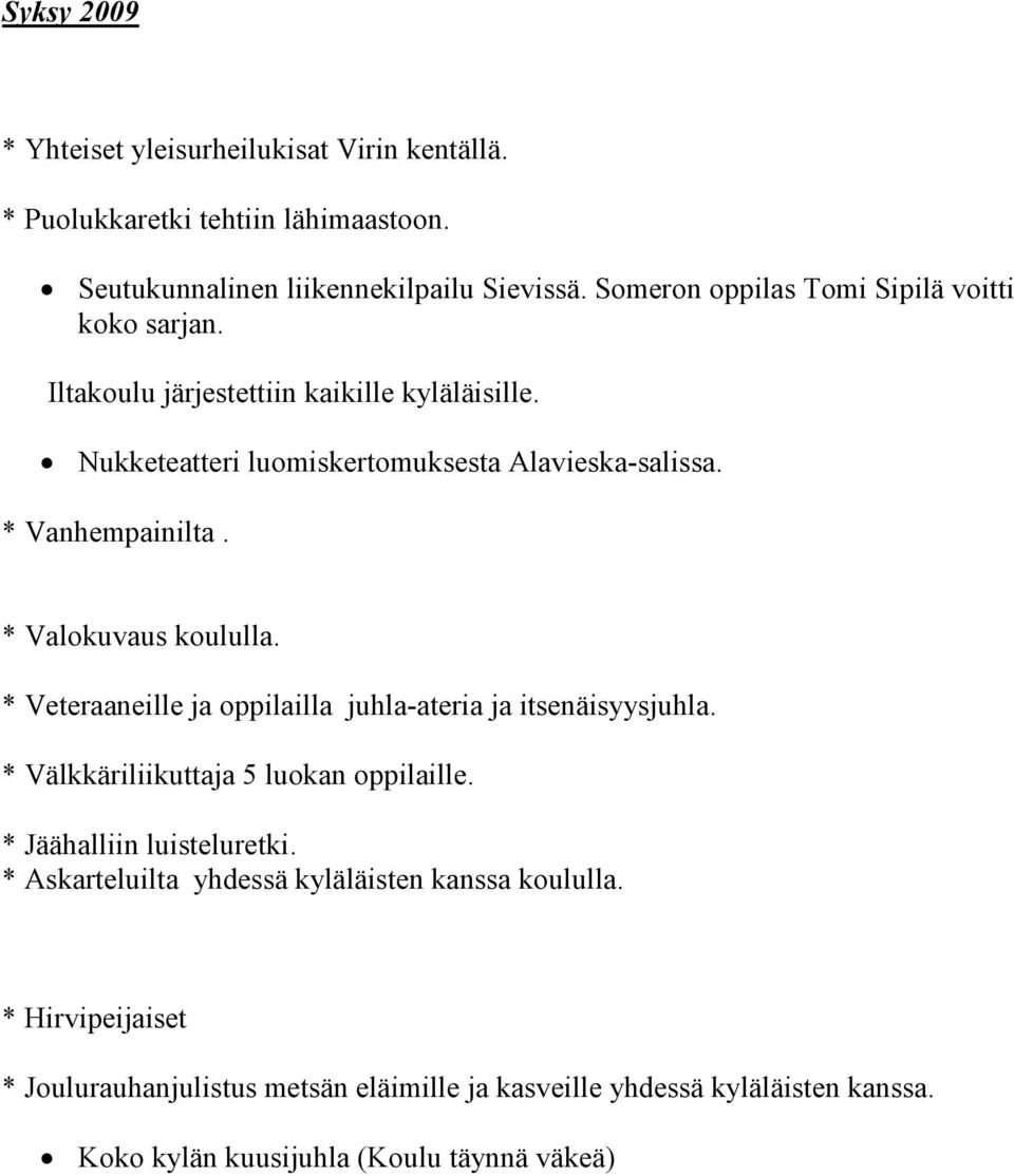 * Vanhempainilta. * Valokuvaus koululla. * Veteraaneille ja oppilailla juhla-ateria ja itsenäisyysjuhla. * Välkkäriliikuttaja 5 luokan oppilaille.