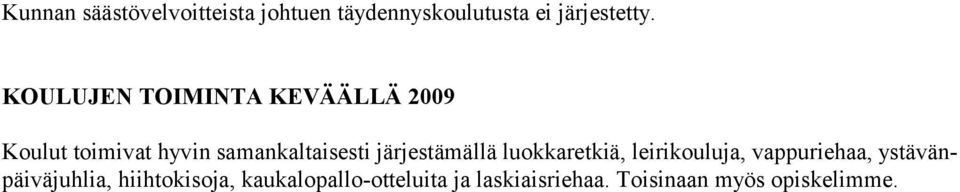 järjestämällä luokkaretkiä, leirikouluja, vappuriehaa, ystävänpäiväjuhlia,