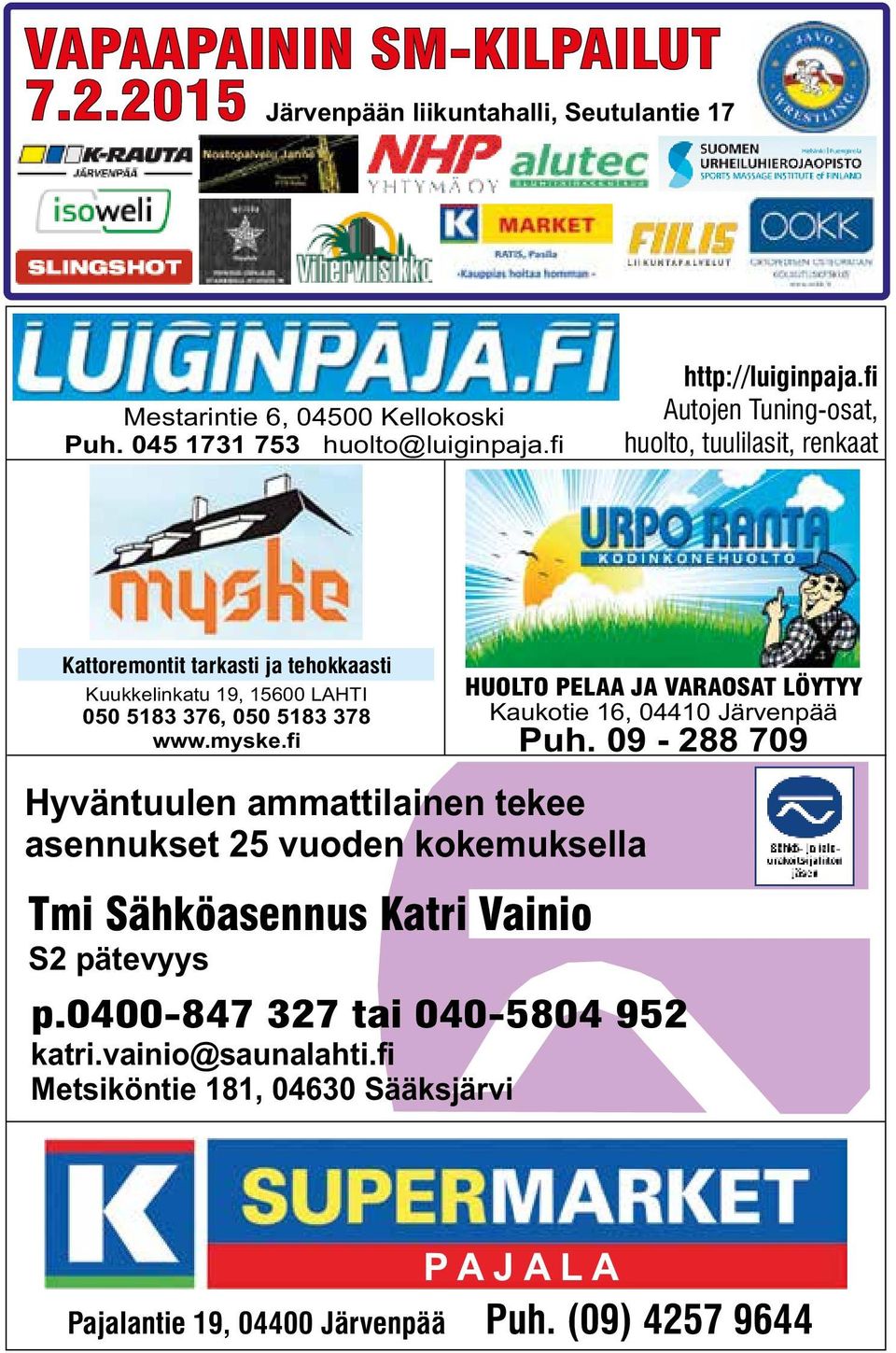 fi Hyväntuulen ammattilainen tekee asennukset 25 vuoden kokemuksella Tmi Sähköasennus Katri Vainio S2 pätevyys p.0400-847 327 tai 040-5804 952 katri.